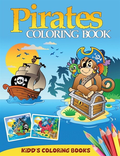 Pirates Coloring Book: A Coloring Book for Kids with Cute Illustrations of Pirates, Pirate Ships, Treasure Chests and More (Paperback)