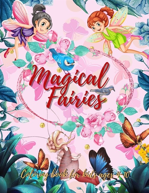 Fairies Coloring Book: Fantasy Fairy Tale Pictures with Flowers, Butterflies, Birds, Bugs, Cute Animals. Fun Pages to Color for Girls and boy (Paperback)