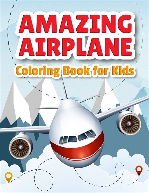 Amazing Airplane Coloring Book: Airplanes Coloring Book for Toddlers, Preschoolers and Kids of All Ages (Paperback)