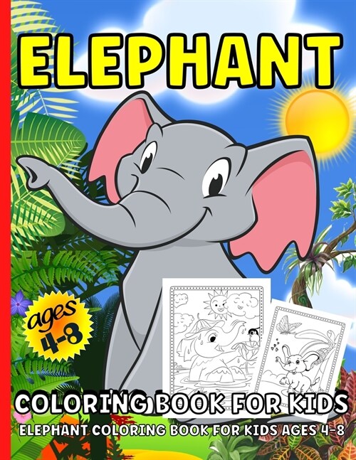 Elephant Coloring Book: Elephant Coloring Book For Kids Ages 4-8Over 40 Elephants Coloring Pages For Children (Paperback)