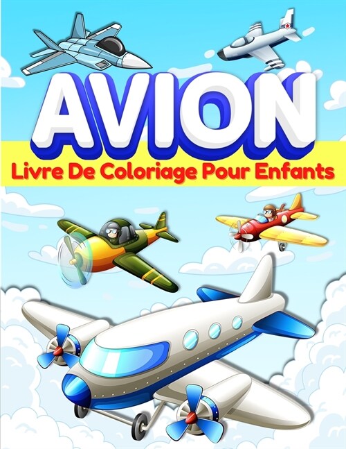 Livre De Coloriage Avion Pour Les Enfants: Pages ?Colorier Sur Les Avions Pour Les Enfants, Gar?ns Et Filles g? De 3-5 Et De 4 ?8 Ans. Grand Livre (Paperback)