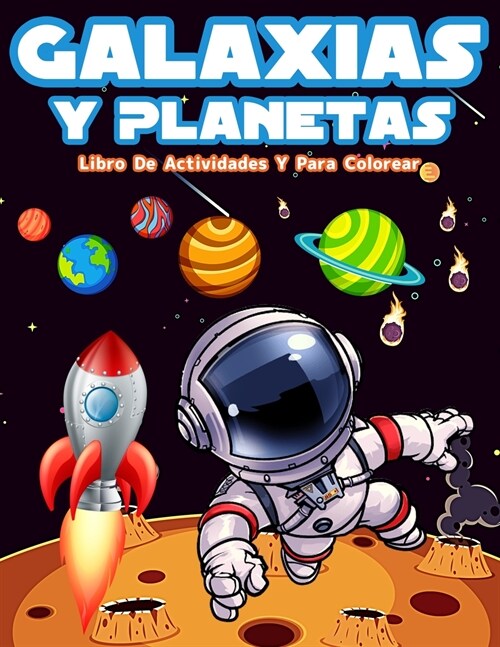 Galaxias Y Planetas: Libro De Colorear Con Astronautas, Planetas, Galaxias Y Naves Espaciales. Actividades Con Laberintos, Sopa De Letras Y (Paperback)