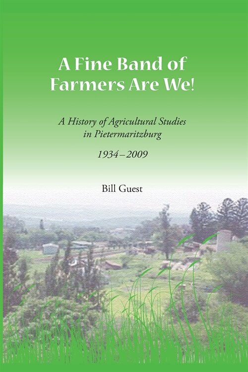 A Fine Band of Farmers are We!: A History of Agricultural Studies in Pietermaritzburg 1934-2009 (Paperback)