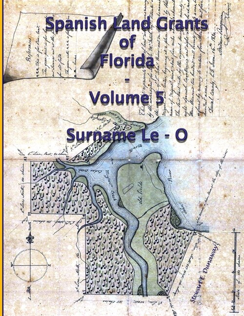 Spanish Land Grants of Florida - Volume 5 (Surname Le-O) (Paperback)