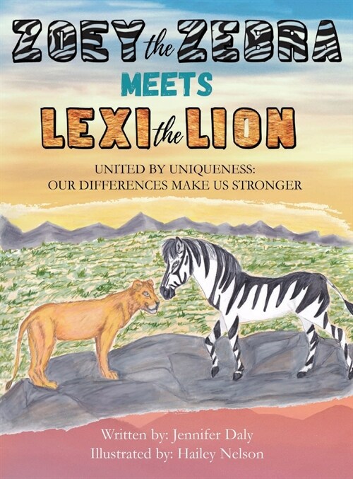 Zoey the Zebra Meets Lexi the Lion: United by Uniqueness: Our Differences Make Us Stronger (Hardcover)