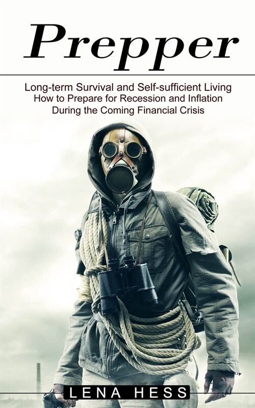 Prepper: How to Prepare for Recession and Inflation During the Coming Financial Crisis (Long-term Survival and Self-sufficient (Paperback)