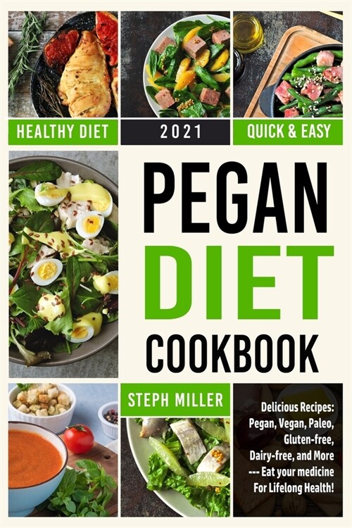 Pegan Diet Cookbook: Delicious Recipes: Pegan, Vegan, Paleo, Gluten-free, Dairy-free, and More --- The Path to Lifelong Health! (Paperback)