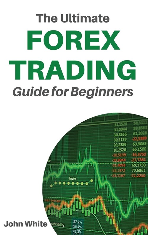 The Ultimate Forex Trading Guide for Beginners - 2 Books in 1: Discover the Secret Technical Analysis Strategies to Make Money Trading Forex and Stock (Hardcover)