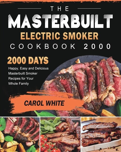 The Masterbuilt Electric Smoker Cookbook 2000: 2000 Days Happy, Easy and Delicious Masterbuilt Smoker Recipes for Your Whole Family (Paperback)