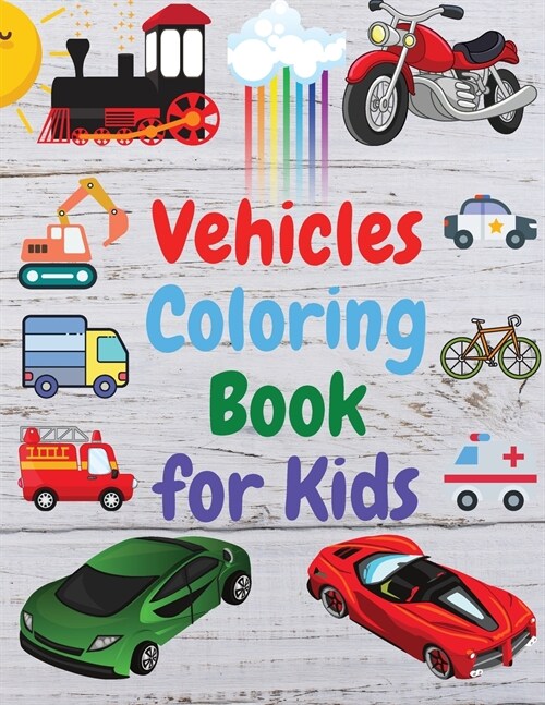 Vehicles Coloring Book for Kids: Amazing Book of Cars, Trucks, Planes and many other, Activity Book for Preschooler, Toddlers (Paperback)