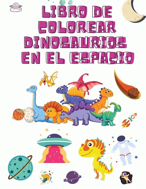 Libro De Colorear Dinosaurios en el Espacio: Libro para colorear para ni?s - Libro para colorear de dinosaurios - Libro de actividades divertidas par (Paperback)