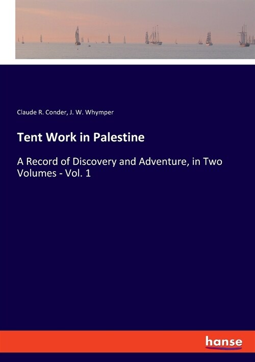Tent Work in Palestine: A Record of Discovery and Adventure, in Two Volumes - Vol. 1 (Paperback)