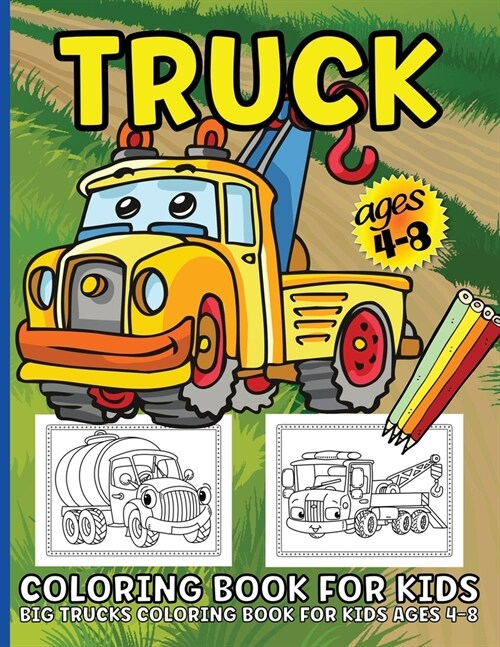 Trucks Coloring Book For Kids: Big Truck Coloring Book For Kids Ages 4-8 Fun Illustrations Of Fire Trucks, Construction Trucks, Garbage Trucks, and M (Paperback)