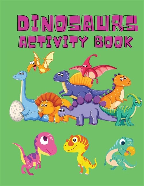 Dinosaurs Activity Book: Dinosaur Coloring Pages, Dot to Dot, Maze Book for Children - Activity Book for Kids - Dino Coloring Book for Boys, Gi (Paperback)