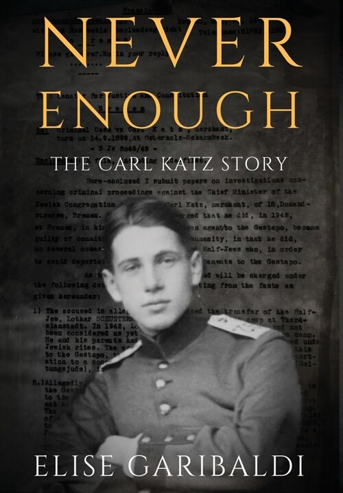 Never Enough: The Carl Katz Story - A Man Hunted by the Nazis Long After the Fall of the Third Reich: The Carl Katz Story (Hardcover)