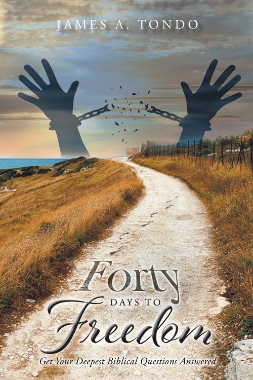 Forty Days to Freedom: Get Your Deepest Biblical Questions Answered (Paperback)