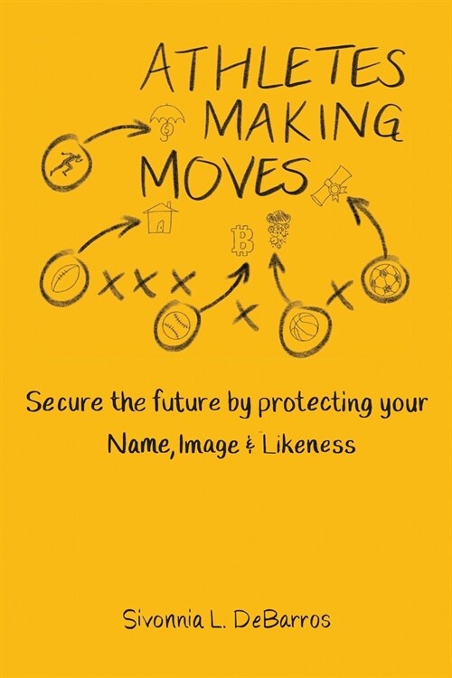 Athletes Making Moves: Secure the Future by Protecting Your Name, Image, and Likeness (Paperback)
