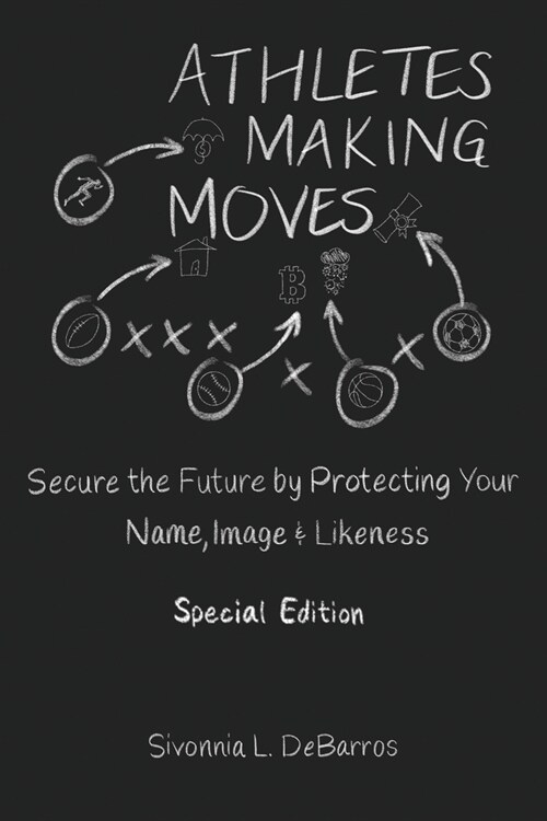 Athletes Making Moves: Secure the Future by Protecting Your Name, Image, and Likeness (Paperback, Special)