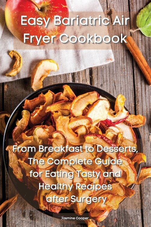 Easy Bariatric Air Fryer Cookbook: From Breakfast to Desserts, The Complete Guide for Eating Tasty and Healthy Recipes after Surgery (Paperback)