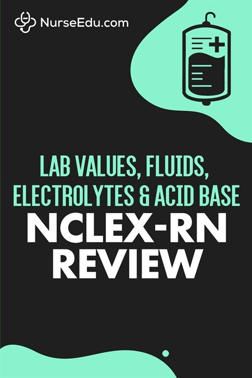 Lab Values, Fluids, Electrolytes, & Acid Base - NCLEX-RN Exam (Paperback)