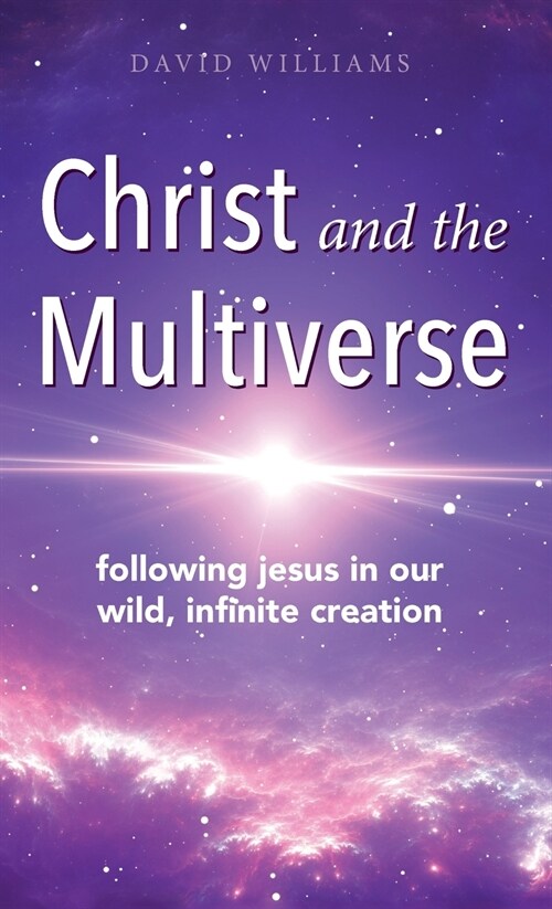 Christ and the Multiverse: Following Jesus in Our Wild, Infinite Creation (Hardcover)
