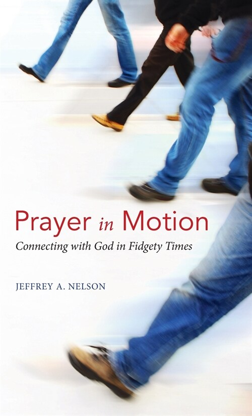 Prayer in Motion: Connecting with God in Fidgety Times (Hardcover)