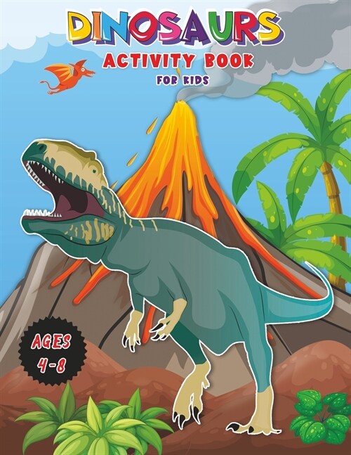 Dinosaurs - Activity Book for Kids: Workbook for Learning, Coloring, DOT-to-DOT, Drawing, Magical coloring and More! Very BIG Book for Kids ages 4-8! (Paperback)