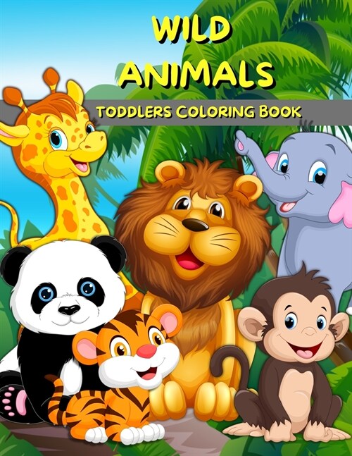 Wild Animals Toddlers Coloring Book: Animals Coloring And Activity Book For Kids And Preschool Big Illustrations With Wild Animals For Painting Cute C (Paperback)