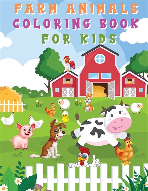 Farm Animals Coloring Book for Kids: Fun and Cute Coloring Pages - Horse, Pig, Cow, and Many More for Boys, Girls, Kindergarten, Toddlers, Preschooler (Paperback)