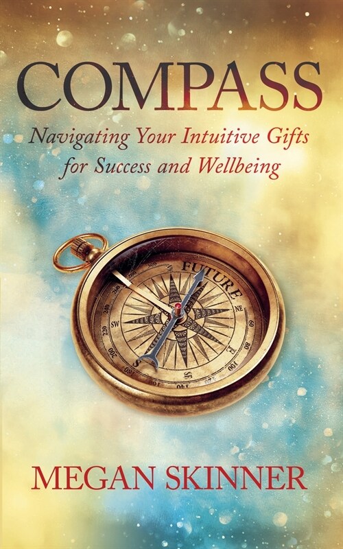 Compass: Navigating Your Intuitive Gifts for Success and Wellbeing (Paperback, 2)