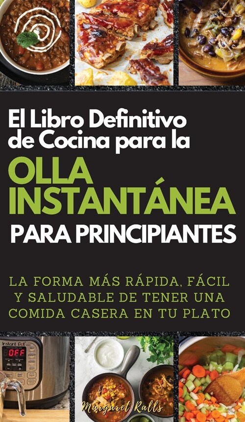 El Libro Definitivo de Cocina Para La Olla Instant?ea Para Principiantes. (the Ultimate Instant Pot Cookbook for Beginners): La Forma M? R?ida, F? (Hardcover, 2021 Hc Color V)