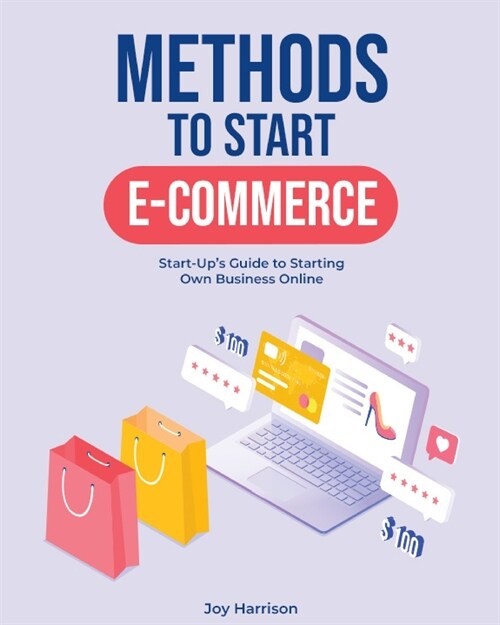 Methods to Start E-Commerce: Start-Ups Guide to Starting Own Business Online (Paperback)