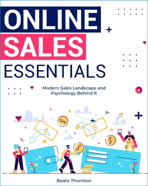 Online Sales Essentials: Modern Sales Landscape and Psychology Behind It (Paperback)