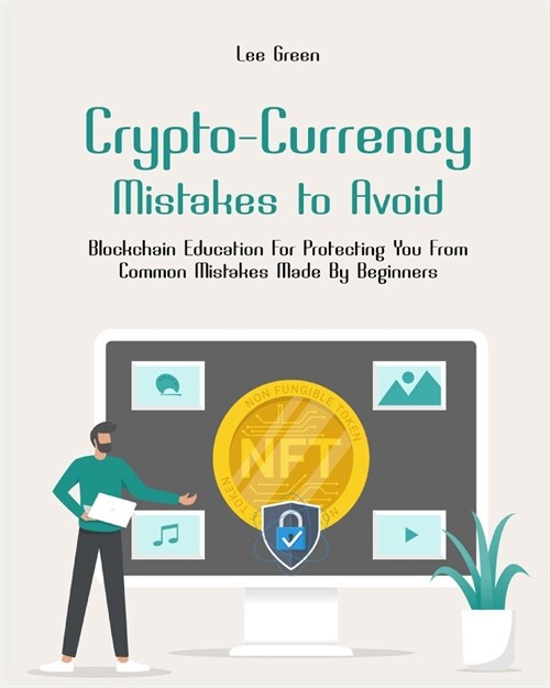 Crypto- Currency Mistakes to Avoid: Blockchain Education For Protecting You From Common Mistakes Made By Beginners (Paperback)