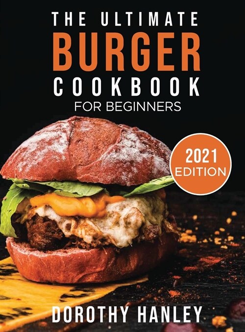 The Ultimate Burger Cookbook for Beginners: 2021 Edition (Hardcover)