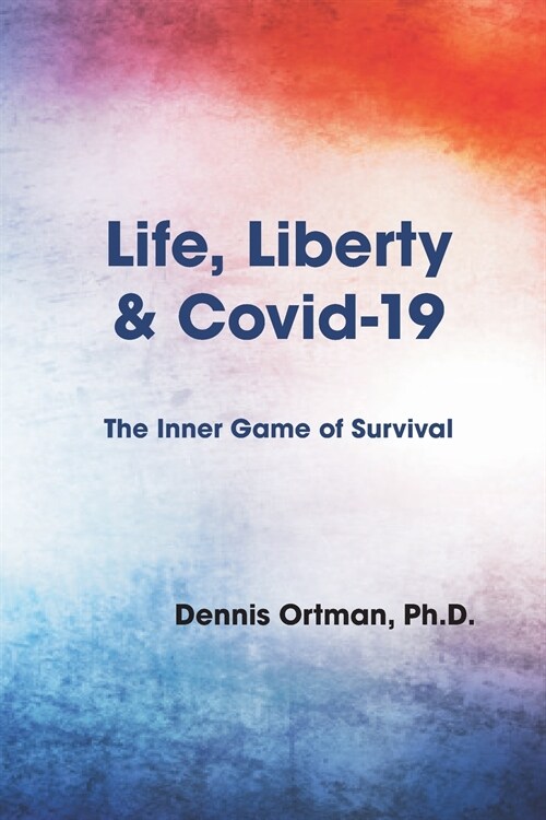 Life, Liberty, and Covid-19: The Inner Game of Survival (Paperback)