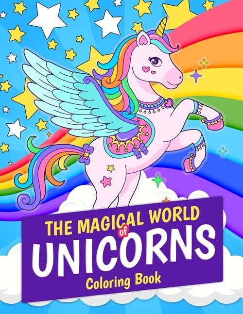 The Magical World of Unicorns Coloring Book: Magical Unicorn 30 Coloring Pages. Great Gift for Kids and Girls Ages 4-8 (Paperback)