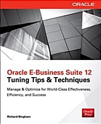 Oracle E-Business Suite 12 Tuning Tips & Techniques: Manage & Optimize for World-Class Effectiveness, Efficiency, and Success (Paperback)