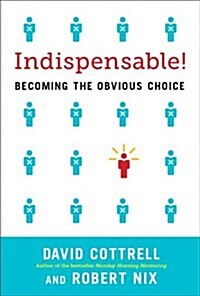 Indispensable!: Becoming the Obvious Choice in Business and in Life (Hardcover)