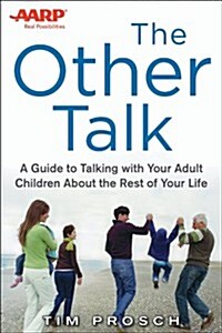 AARP the Other Talk: A Guide to Talking with Your Adult Children about the Rest of Your Life (Paperback)