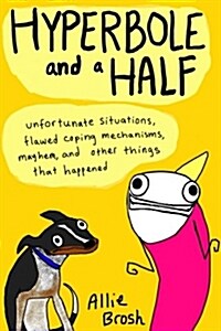 Hyperbole and a Half : Unfortunate Situations, Flawed Coping Mechanisms, Mayhem, and Other Things That Happened (Paperback)