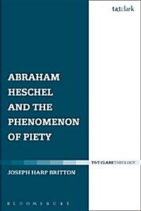 Abraham Heschel and the Phenomenon of Piety (Hardcover)