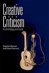 Creative Criticism : An Anthology and Guide (Paperback)