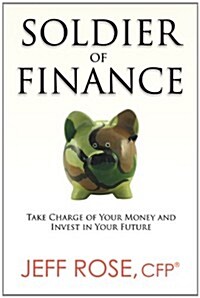 Soldier of Finance: Take Charge of Your Money and Invest in Your Future (Paperback)