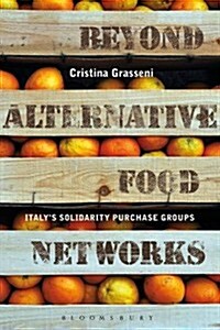 Beyond Alternative Food Networks : Italy’s Solidarity Purchase Groups (Paperback)