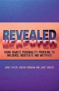 Revealed : Using Remote Personality Profiling to Influence, Negotiate and Motivate (Hardcover)