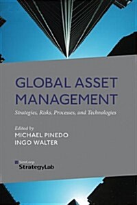 Global Asset Management : Strategies, Risks, Processes, and Technologies (Hardcover)