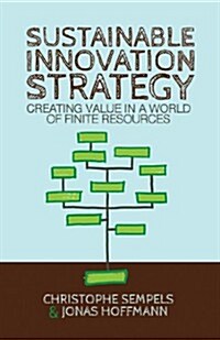 Sustainable Innovation Strategy : Creating Value in a World of Finite Resources (Hardcover)
