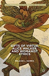 Gifts of Virtue, Alice Walker, and Womanist Ethics (Paperback)