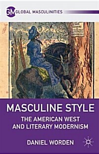 Masculine Style : The American West and Literary Modernism (Paperback)